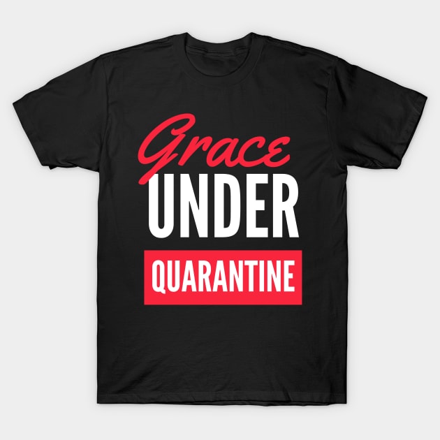 GRACE UNDER QUARANTINE, Corona virus design !! T-Shirt by Dr.fit